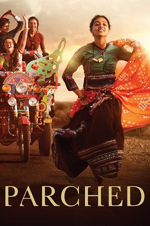 Download Parched (2015) Netflix WEB-DL {Hindi DD5.1} Full Movie 480p [300MB] | 720p [850MB] | 1080p [3.2GB]